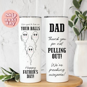 Dad Thank You For Not Pulling Out We're Freaking Awesome Tumbler, Funny Father's Day Tumbler, Sarcastic Tumbler For Husband, (TU-93)