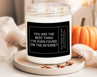 You're The Best Thing I've Ever Found On The Internet Candle, Unique Romantic Candle, Relationship Candle, Valentine Gift, (C-31VAL)