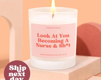 Funny Nursing School Graduation Gift Candle, Nurse Appreciation Gift, Look At You Becoming A Nurse & Sh*T (C-11PRO)