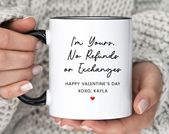 I'm Yours No Refunds Or Exchange Mug, Happy Valentine's Day Gift For Boyfried, Custom Name Valentine Coffee Cup, (MU-137 Yours)