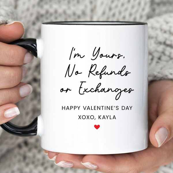 I'm Yours No Refunds Or Exchange Mug, Happy Valentine's Day Gift For Boyfried, Custom Name Valentine Coffee Cup, (MU-137 Yours)