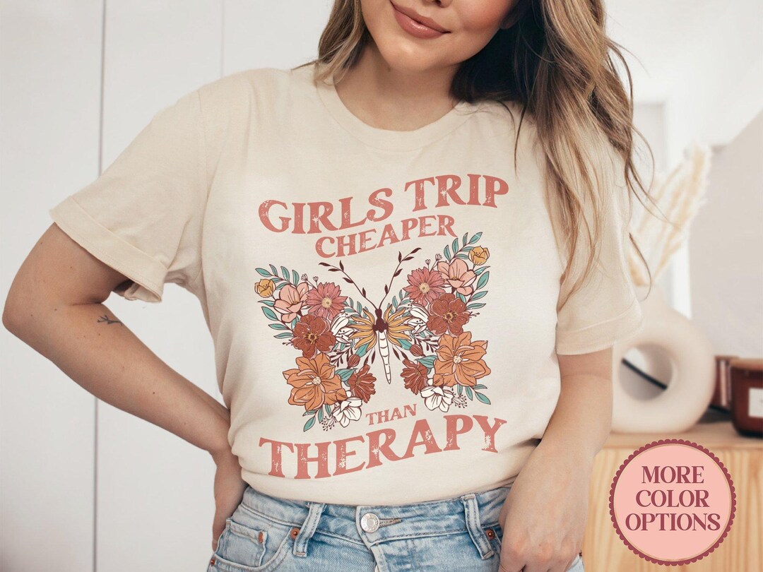 Girls Trip Cheaper Than Therapy Shirt cute Butterfly Shirt Etsy