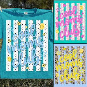 May include: Teal t-shirt with the text "Cool Moms Club" in light blue script, set against white stripes with black polka dots. Accented with yellow flowers, stars, and smiley faces. Additional designs in pink and yellow.