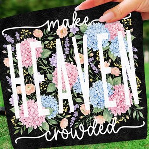 May include: Black decorative square with the words "make HEAVEN crowded" in white script. The design features a floral arrangement of pink, blue, and purple hydrangeas and other flowers.