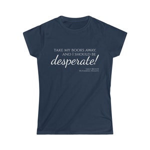 Take Away My Books, Emily Brontë, Wuthering Heights, Women&#39;s Softstyle Tee