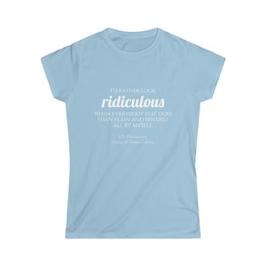 Ridiculous, Lucy Maud Montgomery, Women&#39;s Softstyle Tee