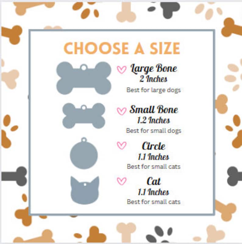 May include: A size guide for pet tags featuring four gray shapes: a large bone at 2 inches, a small bone at 1.2 inches, a circle at 1.1 inches, and a cat head at 1.1 inches. The text CHOOSE A SIZE is at the top with a background pattern of bones.