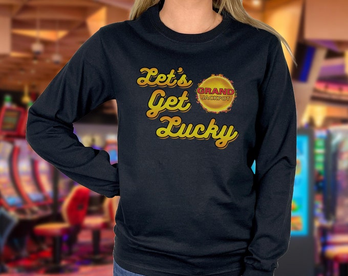 Let's Get Lucky Long Sleeve, Lucky, Slot Player, Slot Lover, Casino Shirt, Lightning Link, Dragon Link, Jackpot Shirt, Pokies, Slots, Casino