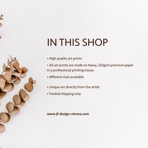 May include: A white informational graphic featuring a sprig of dried eucalyptus leaves on the left side. The text reads: IN THIS SHOP, High quality art prints, All art prints are made on heavy, 220gsm premium paper, different sizes available, Unique art directly from the artist, Tracked shipping only, www.jf-design-vienna.com.