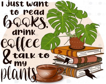 Book Lover PNG – Coffee, Plants, Reading Quote (Digital Download )