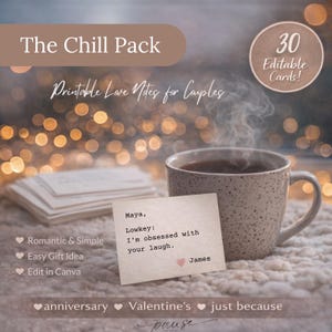 May include: A cozy image featuring a mug of coffee with steam rising, a stack of cards, and a handwritten note that reads "I'm obsessed with your laugh." The text "The Chill Pack" and "Printable Love Notes for Couples" are also visible. The image includes the text "30 Editable Cards!"