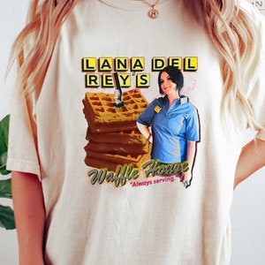Lana Del Rey's Waffle House Always Serving Shirt, Lana Del Rey Funny Meme Shirt, Lana Del Rey Shirt, Lana Del Rey Gift, Trendy Tee Fans