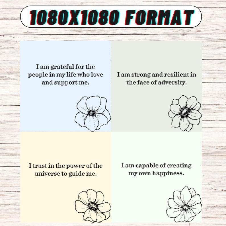 May include: Four light blue, yellow, and green squares with black outlines and black floral illustrations. Each square contains a positive affirmation: "I am grateful for the people in my life who love and support me.", "I am strong and resilient in the face of adversity.", "I trust in the power of the universe to guide me.", and "I am capable of creating my own happiness."
