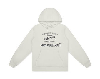 Every once in a while someone amazing comes along and here I am - 100% Cotton Hoodie