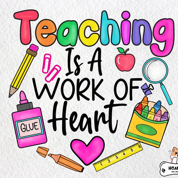 Teaching Is a Work of Heart Png, Teacher's Day Png, Teacher Appreciation, First Day of School Png, Gift for Teacher Png, Back To School