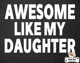 Awesome Like My Daughter, Funny Dad Svg, Fathers Day 2023 Svg, Father's Day Gift from Daughter, Svg Files For Cricut Sublimation