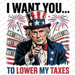 I Want You To Lower My Taxes Png, Funny Tax Day, 4th Of July Png, American Flag Png, Independence Day Png, Funny America Png, Digital File