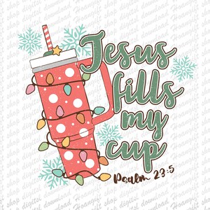Jesus Fills My Cup Png, Psalm 23:5 Png, Christian Christmas Png, Bible Verse Png Design, Faith Sublimation, Jesus Png, Christmas Vibes Png