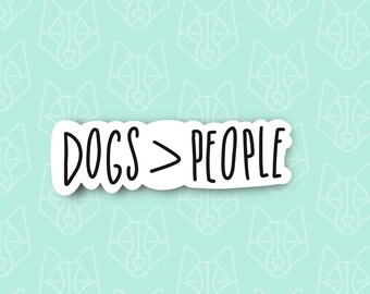 Dog > People | Better | Pet | Puppy | Waterproof Sticker | Laptop | Water bottle