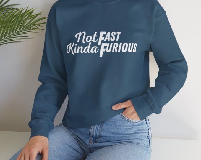 Not Fast Kinda Furious Sweatshirt | Movie Parody | Fast n Furious Joke | Fleece Sweatshirt | Funny Crewneck Sweatshirt | US Free Shipping