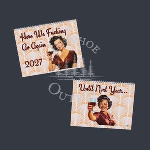 May include: Two spiral-bound wall calendars featuring a retro-style illustration of a woman holding a wine glass. The top calendar reads Here We Fucking Go Again 2027, and the bottom calendar reads Until Next Year, both set against a peach-colored fan pattern.