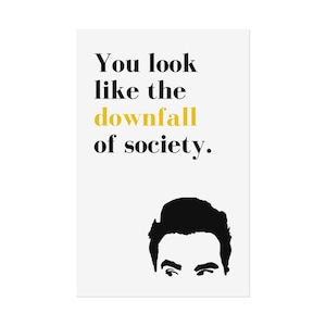 You Look Like the Downfall of Society Poster | Schitt's Creek Art | David & Moira Quotes | 11x17 Hilarious Print