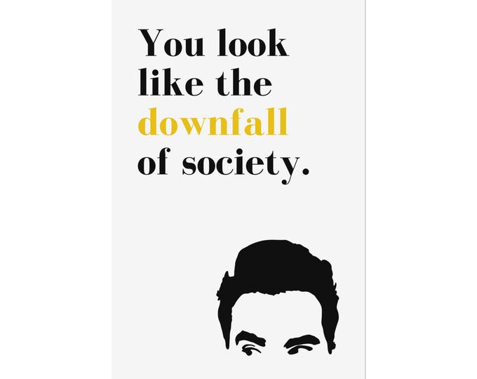 You Look Like the Downfall of Society Poster | Schitt's Creek Art | David & Moira Quotes | 11x17 Hilarious Print