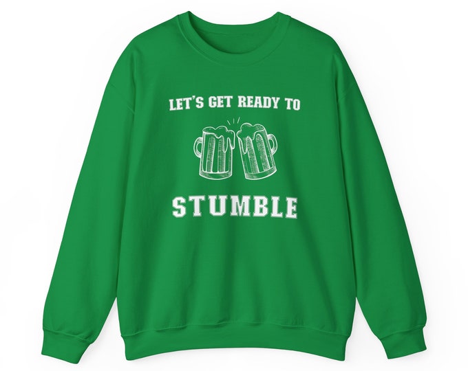 Lets Get Ready to Stumble Crewneck Sweatshirt | St Pattys Day Shirts | Drinking Crewneck| Saint Patricks Shirt