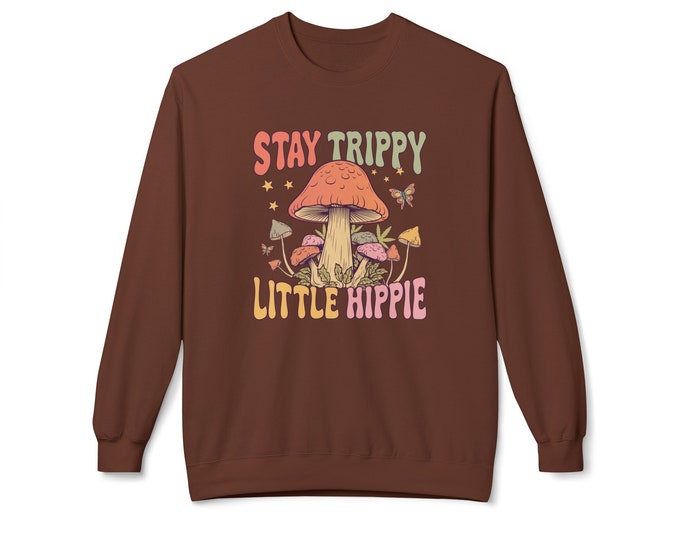 Stay Trippy Little Hippie Shroom Sweatshirt | Groovy Mushroom Pullover | Good Vibes Fleece Crewneck | Psychedelic Romper | S- 4XL Sweatshirt