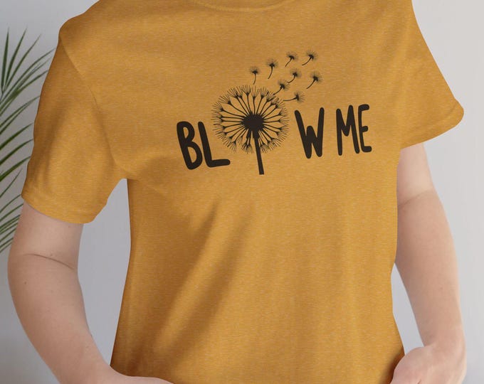 Blow Me Dandelion T-Shirt | Inappropriate Gifts | Bawdy Crewneck | Provocative Tee | Raunchy Tshirt | Adult Humor