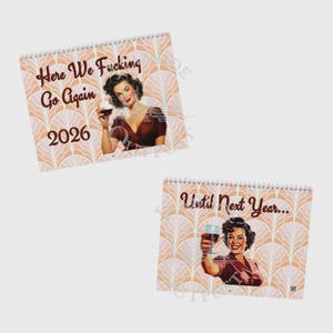 May include: Two spiral-bound calendars with retro-style illustrations. One calendar reads "Here We Fucking Go Again 2026" and features a woman holding a glass of wine. The other says "Until Next Year..." with a similar image.