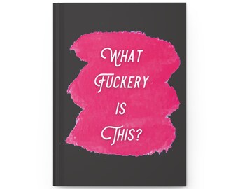 Funny Hardcover Notebook | What Fuckery is This Hardback Journal | Lined Perforated Paper | Humorous Notebook | Matte Cover