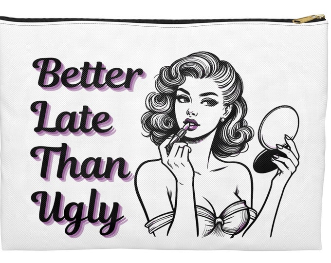 Better Late Than Ugly Makeup Bag | Accessories Bag | Makeup Bags | Sassy Pin-Up | Funny Sarcastic Gift | Retro Glam