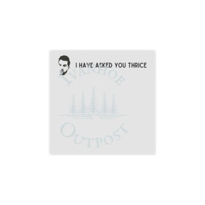 May include: A white and gray graphic design with the text "I have asked you thrice" and the words "Ivanhoe Outpost" in a circle around a silhouette of a man's head. The design features a row of stylized pine trees.