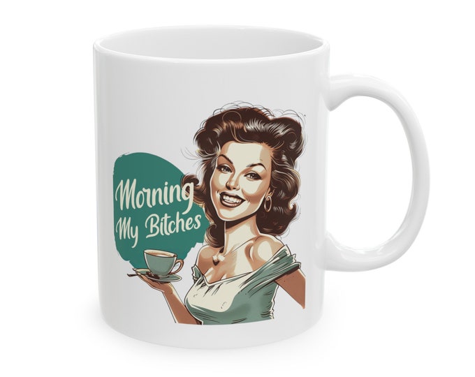 Morning My Bitches Mug | 50s Housewife Mug | Morning People | Retro Sarcastic Cup | Sassy Coffee Cup