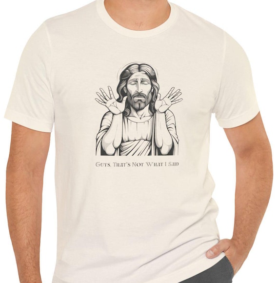 Funny Jesus T-Shirt | Thats Not What I Said | Funny Products | Jesus Christ TShirt | Inappropriate Gifts