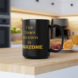 15 oz, &quot;I&#39;ve flown missions in WARZONE&quot; Black Mug