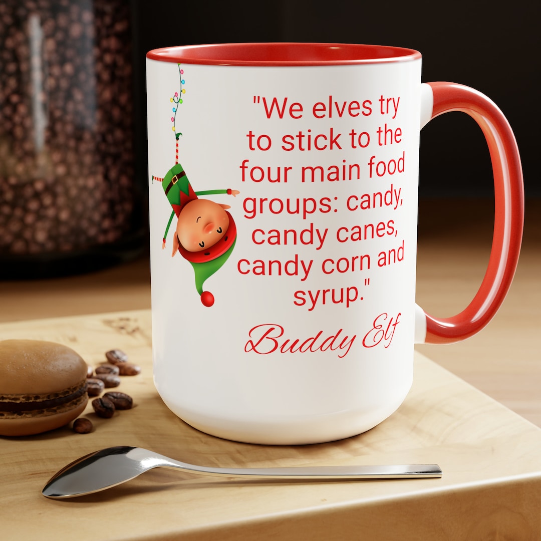 15 Oz, "we Elves Try to Stick to the Four Main Food Groups" Buddy Elf