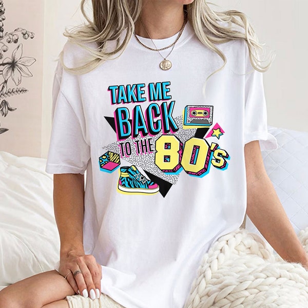 Take Me Back to the 80s Shirt, Born in 80s Shirt, Retro Vintage 80s Style Tee, 80's Party Clothing, Birthday Party Clothes