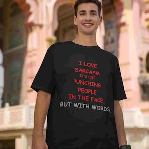 I LOVE SARCASM It&#39;s Like Punching People in the Face But with Words Tee Funny Joke Attitude Mean Rude Gift Fighting Words