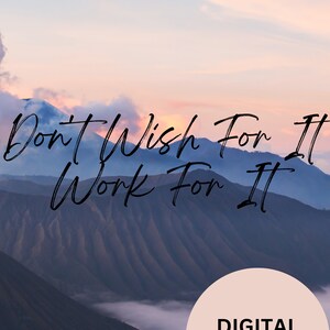 Don&#39;t Wish For It, Work for It (Printable Wall Art) | 5 Available Prints for Positive Affirmation and Mindset