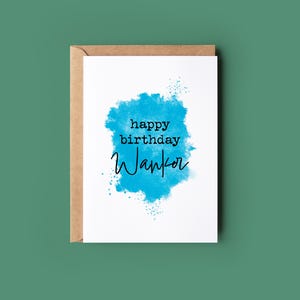 Funny Wanker Birthday Card - For Him Her - Best Friend - BFF - Rude - Offensive - Cheeky - Joke - LOL - Adult Humour Cards - Brother