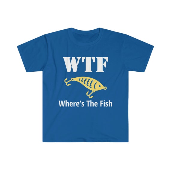 WTF Where's The Fish, Funny Fishing Shirt, Fisherman Gifts, Fathers Day  Fishing Gift, Fishing Gifts Men, Fishing TShirt, Grandpa Fishing