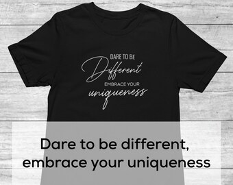 Dare To Be Different Shirt | Be Different Tee | Inspirational Tee | Real Shirt | Embrace Your Uniqueness | Embrace Your Individuality Shirt