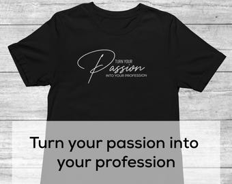 Turn Your Passion Into Your Profession Shirt | Passion shirt | Profession Shirt | Positive Inspirational T-shirts | Motivational Shirt