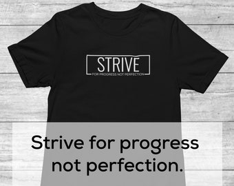 Strive for Progress Not Perfection | Inspirational Shirt for Men | Positive Shirt | Mindfulness Shirt | Mental Health Shirt | Quotes Shirt
