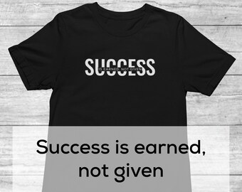 Success Is Earned, Not Given Shirt | Earned, Not Given Inspirational Shirt | Workout Shirt | Hard Work Shirt | Success T-shirt