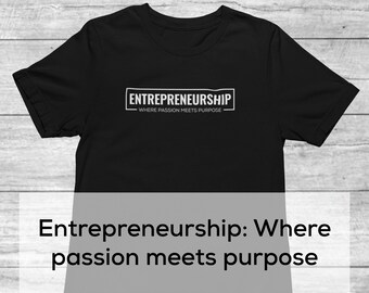 Entrepreneurship: Where passion meets purpose | Small Business Owner Shirt | Entrepreneur Shirt | Entrepreneurship Tee | Inspirational Shirt