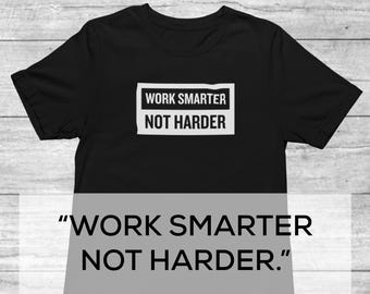 Work Smarter Not Harder T-shirt | Work Smarter Not Harder shirt | T-Shirt and Work | Smart Not Hard T-Shirt | Motivational Quote Shirt