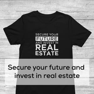 May include: Black t-shirt with white text that reads "SECURE YOUR FUTURE AND INVEST IN REAL ESTATE".